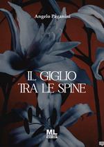 Il giglio tra le spine. Ediz. speciale. Con Contenuto digitale per accesso online