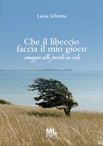 Che il libeccio faccia il mio gioco. Omaggio alle parole in volo. Ediz. speciale