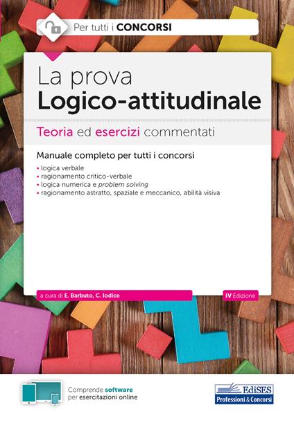 La prova a test logico-attitudinale. Teoria ed esercizi commentati. Manuale completo per tutti i concorsi. Con software di simulazione - Emiliano Barbuto,Carla Iodice - copertina