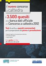 I 3500 quesiti della banca dati ufficiale del Concorso a cattedra 2012. Test di verifica e quesiti commentati per la preparazione alla prova di preselezione. Con Contenuto digitale per accesso online
