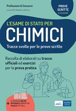 L'esame di stato per chimici. Tracce svolte per la prova scritta ed esercizi per la prova pratica per l'esame di abilitazione professionale. Con appendice normativa. Con estensioni online. Con tracce ufficiali