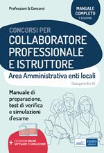 Collaboratore professionale e istruttore. Area amministrativa degli enti locali. Manuale, test di verifica e simulazioni delle prove d'esame. Con estensioni online e software di simulazione