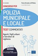 Test commentati per i concorsi in polizia municipale e locale. Agenti, istruttori, vigili e specialisti dell'area vigilanza. Con software di simulazione