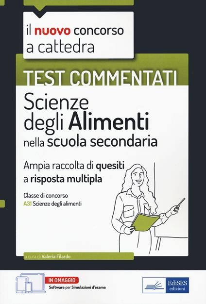 Il nuovo concorso a cattedra. Test commentati. Scienze degli alimenti. Ampia raccolta di quesiti a risposta multipla. Classe A31. Con software di simulatione - copertina