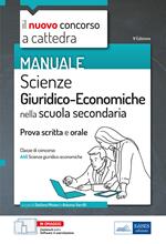 Il nuovo concorso a cattedra. Scienze Giuridico-Economiche nella scuola secondaria. Manuale per la prova scritta e orale del concorso a cattedra classe A46