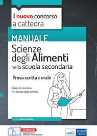 Manuale di Scienze degli alimenti per il concorso a cattedra. Volume per la prova scritta e orale nella scuola secondaria classe A31