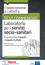 Test commentati Laboratorio per i servizi socio-sanitari. Per la preparazione al concorso a cattedra classe B23. Con software di simulazione