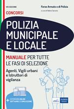 Manuale per i concorsi in polizia municipale e locale. Per agenti, vigili urbani e istruttori di vigilanza. Con estensioni online. Con software di simulazione