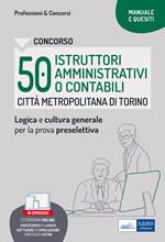 Concorso Città metropolitana di Torino 50 Istruttori amministrativi o contabili. Manuale e Quesiti per la preselettiva. Con contenuti extra. Con software di simulazione. Con videocorso di logica