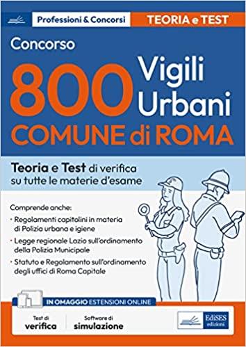 Concorso 800 vigili urbani Comune di Roma. Teoria e Test di verifica su tutte le materie d'esame. Con espansione online. Con software di simulazione - copertina