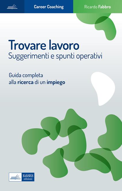 Trovare lavoro. Suggerimenti e spunti operativi. Guida completa alla ricerca di un impiego - Ricardo Fabbro - copertina