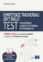 Competenze trasversali. Soft skills. Teoria e test per concorsi pubblici e selezioni dell'Unione europea. Con software di simulazione. Con spiegazioni in aula online