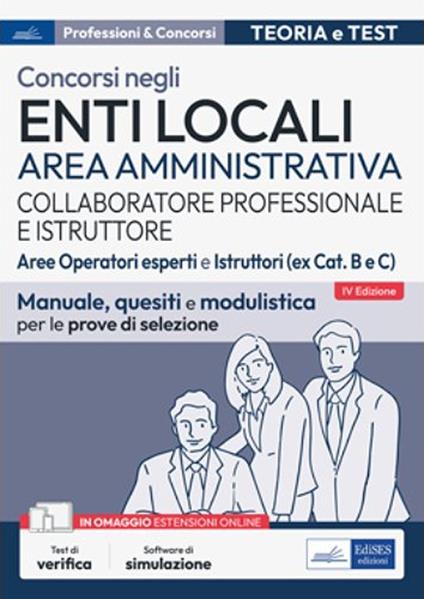 Concorsi collaboratore professionale e istruttore. Area amministrativa enti locali. Aree operatori esperti e istruttori (ex Cat. B e C). Manuale, quesiti e modulistica per le prove di selezione. Con software di simulazione - V.V.A.A. - ebook