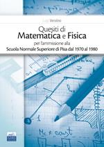 Quesiti di matematica e fisica per l'ammissione alla Scuola Normale Superiore di Pisa dal 1970 al 1980