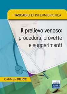 Libro I tascabili di Infermieristica. Il prelievo venoso: procedura, provette e suggerimenti Carmen Filice