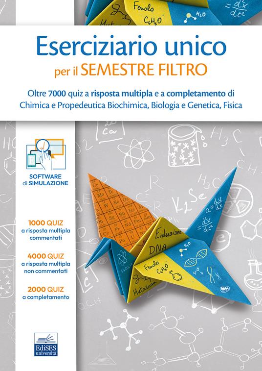 Eserciziario unico per il semestre filtro. Oltre 7000 quiz a risposta multipla e a completamento di Chimica e Propedeutica Biochimica, Biologia e Genetica, Fisica - copertina