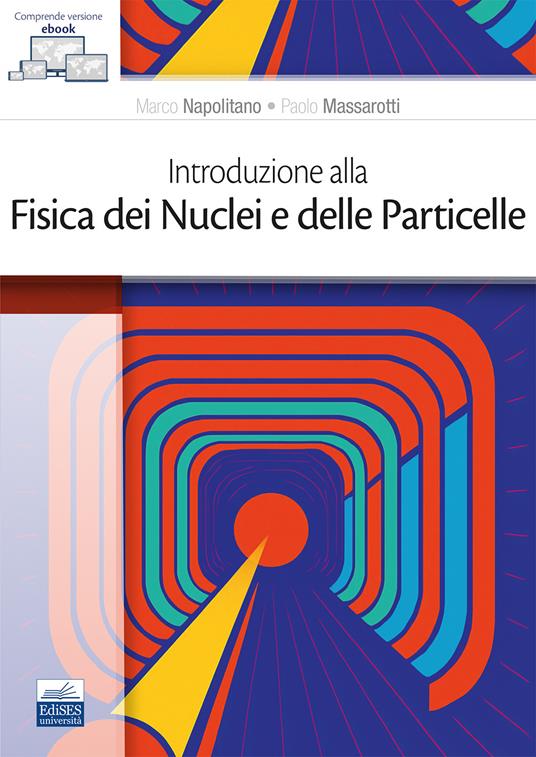 Introduzione alla fisica dei nuclei e delle particelle - Marco Napolitano,Paolo Massarotti - copertina