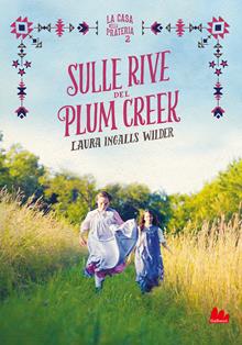 Sulle rive del Plum Creek. La casa nella prateria. Nuova ediz.. Vol. 2