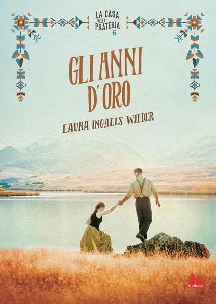 Gli anni d'oro. La casa nella prateria. Nuova ediz.. Vol. 6 - Laura Ingalls Wilder - copertina