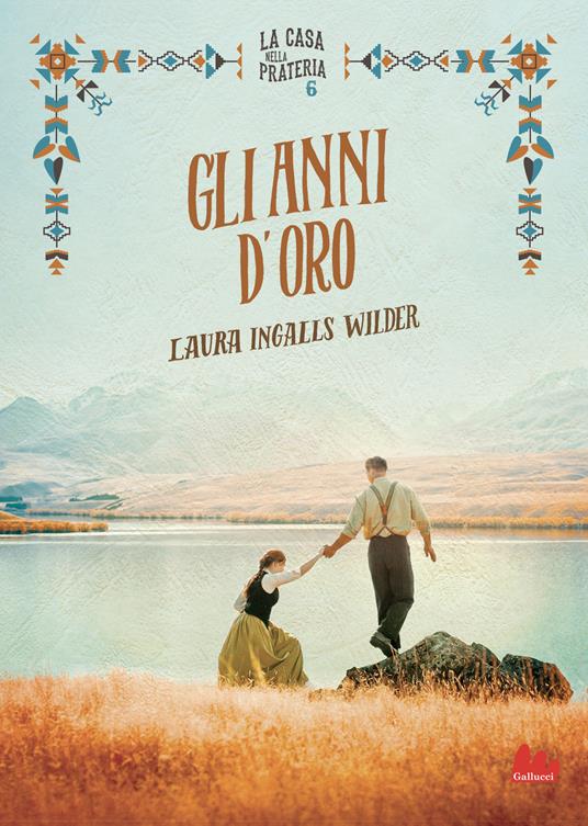 Gli anni d'oro. La casa nella prateria. Nuova ediz.. Vol. 6 - Laura Ingalls Wilder - copertina