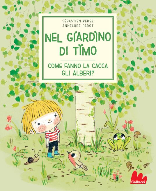 Nel giardino di Timo. Come fanno la cacca gli alberi? Ediz. a colori - Sébastien Perez,Annelore Parot - copertina