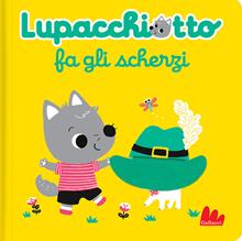 Lupacchiotto fa gli scherzi. Ediz. a colori