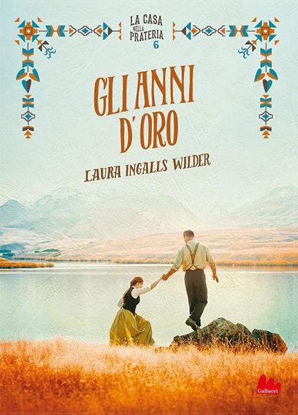 Gli anni d'oro. La casa nella prateria. Vol. 6 - Laura Ingalls Wilder,Paola Mazzarelli - ebook