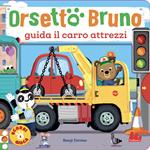 Orsetto Bruno guida il carro attrezzi. Ediz. a colori