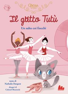 Il gatto Tutù. Un salto coi fiocchi. Ediz. illustrata