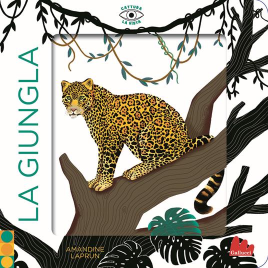 La giungla. Cattura la vista. Ediz. a colori - Amandine Laprun - copertina