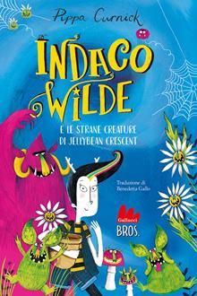Indaco Wilde e le strane creature di Jellybean Crescent. Ediz. illustrata