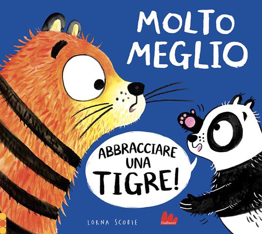 Molto meglio abbracciare una tigre! Ediz. a colori - Lorna Scobie - copertina