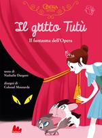 Il gatto Tutù. Il fantasma dell’Opéra. Ediz. a colori