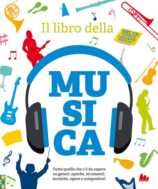 Il libro della musica. Tutto quello che c'è da sapere su generi, epoche, strumenti, tecniche, opere e compositori. Con CD-Audio - copertina