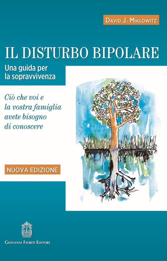 Il disturbo bipolare. Una guida per la sopravvivenza. Ciò che voi e la vostra famiglia avete bisogno di conoscere. Nuova ediz. - David J. Miklowitz - copertina