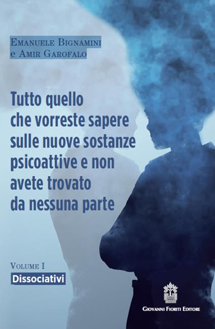 Tutto quello che vorreste sapere sulle nuove sostanze psicoattive e non avete trovato da nessuna parte. Vol. 1: Dissociativi - Emanuele Bignamini,Amir Garofalo - copertina