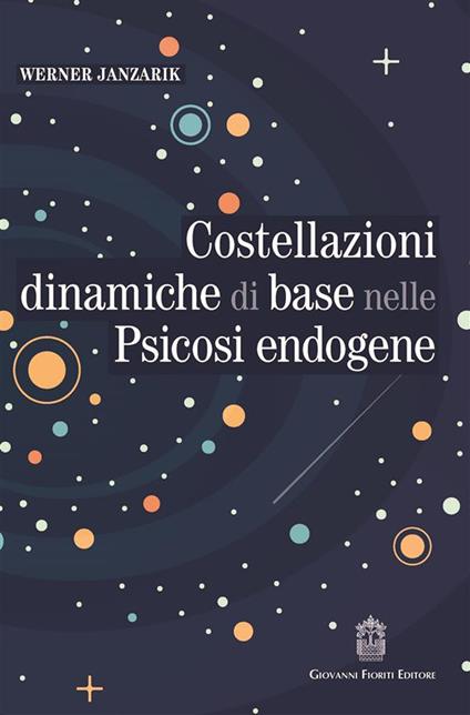 Costellazioni dinamiche di base nelle psicosi endogene. Un contributo alla tipologia differenziale dei fenomeni deliranti - Werner Janzarik - copertina