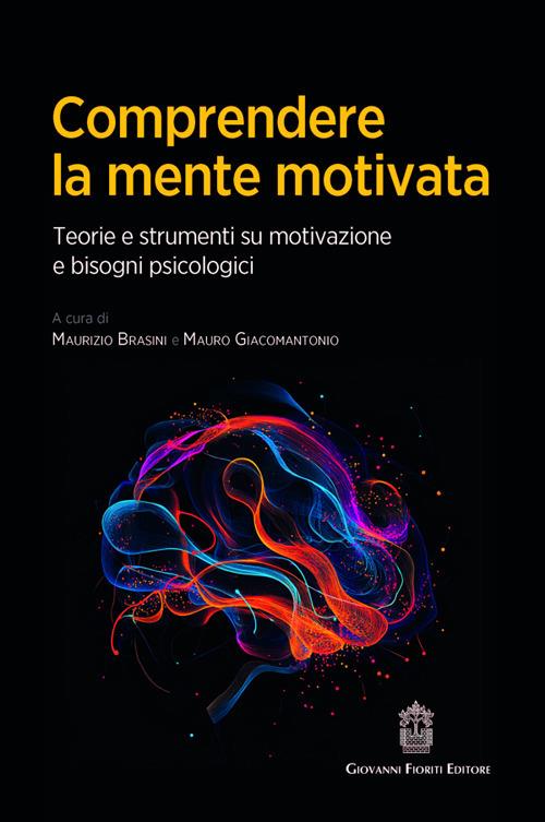 Comprendere la mente motivata. Teorie e strumenti su motivazione e bisogni psicologici - copertina
