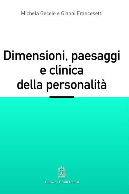 Dimensioni, paesaggi e clinica della personalità - Michela Gecele,Gianni Francesetti - copertina