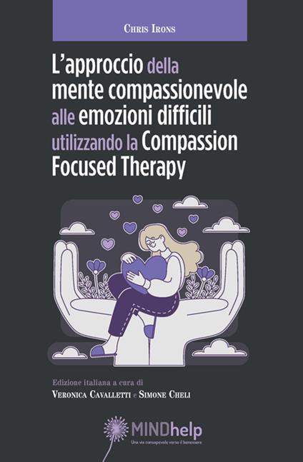 L'approccio della mente compassionevole alle emozioni difficili utilizzando la Compassion Focused Therapy - Chris Irons - copertina