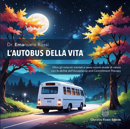 L'autobus della vita. Oltre gli ostacoli mentali e verso nuove strade di valore con le abilità dell'Acceptance and Commitment Therapy - Emanuele Rossi - copertina