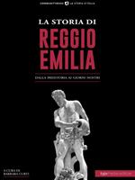 La storia di Reggio Emilia. Dalla preistoria ai giorni nostri