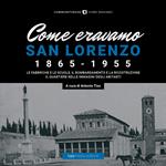 Come eravamo. San Lorenzo 1870-1950. Ediz. illustrata