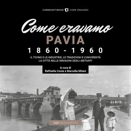 Come eravamo. Pavia 1860-1960. Ediz. illustrata - copertina