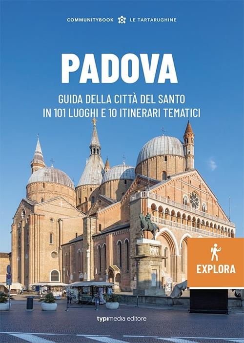 Padova Explora. Guida della città del Santo in 101 luoghi e 10 itinerari tematici - copertina