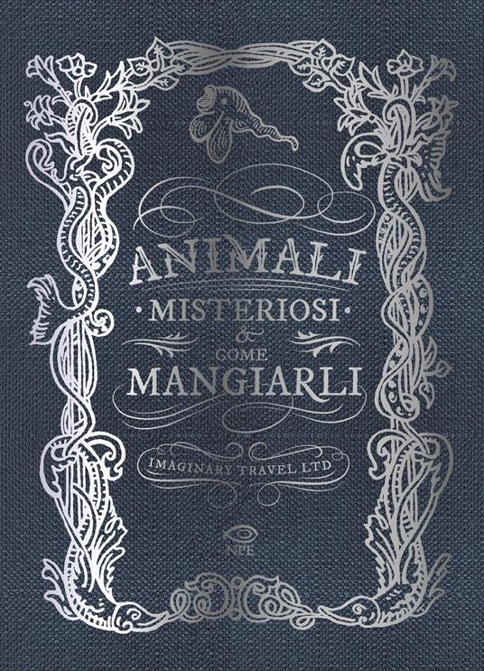 Animali misteriosi & come mangiarli. Ediz. illustrata - Imaginary Travel Ltd. - copertina