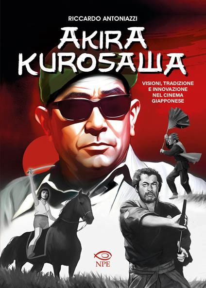 Akira Kurosawa. Visioni, tradizione e innovazione nel cinema giapponese - Riccardo Antoniazzi - copertina