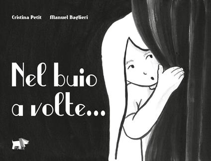 Nel buio a volte.... Ediz. illustrata - Cristina Petit,Manuel Baglieri - copertina
