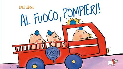 Al fuoco, pompieri! Ediz. a colori - Émile Jadoul - copertina