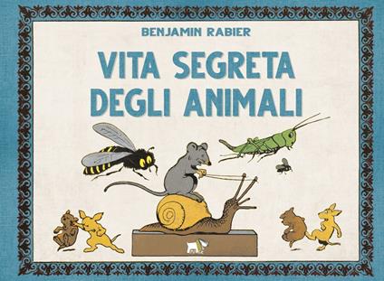 Vita segreta degli animali. Ediz. a colori - Benjamin Rabier - copertina